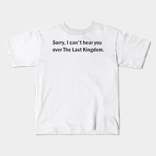 Sorry, I can't hear you over The Last Kingdom Kids T-Shirt